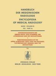 Roentgendiagnostik der Oberen Speise- und Atemwege, der Atemorgane und des Mediastinums Teil 5a / Roentgendiagnosis of the Upper Alimentary Tract and Air Passages, the Respiratory Organs, and the Mediastinum Part 5a