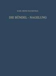 Die Bundel-Nagelung. Experimentelle und Klinische Studie uber eine Neuartige Methode der Markraum-Schienung Langer Roehrenknochen