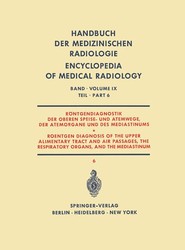 Roentgendiagnostik der Oberen Speise- und Atemwege, der Atemorgane und des Mediastinums Teil 6 / Roentgen Diagnosis of the Upper Alimentary Tract and Air Passages, the Respiratory Organs, and the Mediastinum Part 6