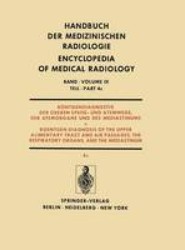 Roentgendiagnostik der Oberen Speise- und Atemwege, der Atemorgane und des Mediastinums Teil 4c / Roentgendiagnosis of the Upper Alimentary Tract and Air Passages, the Respiratory Organs, and the Mediastinum Part 4c