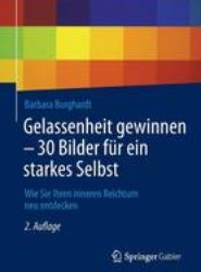 Gelassenheit gewinnen - 30 Bilder fur ein starkes Selbst