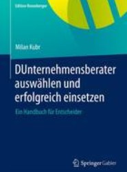 Unternehmensberater auswahlen und erfolgreich einsetzen