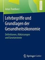 Lehrbegriffe und Grundlagen der Gesundheitsoekonomie