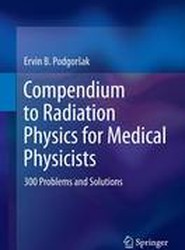 Compendium to Radiation Physics for Medical Physicists