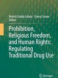 Prohibition, Religious Freedom, and Human Rights: Regulating Traditional Drug Use