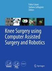 Knee Surgery using Computer Assisted Surgery and Robotics