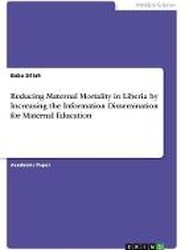 Reducing Maternal Mortality in Liberia by Increasing the Information Dissemination for Maternal Education