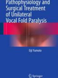 Pathophysiology and Surgical Treatment of Unilateral Vocal Fold Paralysis