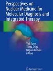 Perspectives on Nuclear Medicine for Molecular Diagnosis and Integrated Therapy