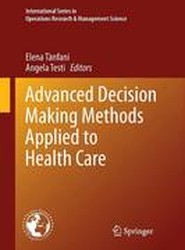 Advanced Decision Making Methods Applied to Health Care
