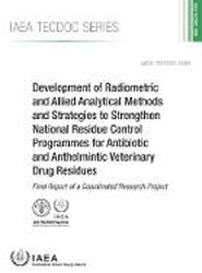 Development of Radiometric and Allied Analytical Methods and Strategies to Strengthen National Residue Control Programmes for Antibiotic and Anthelmintic Veterinary Drug Residues