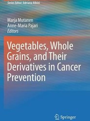 Vegetables, Whole Grains, and Their Derivatives in Cancer Prevention