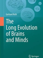 The Long Evolution of Brains and Minds