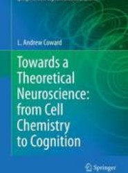 Towards a Theoretical Neuroscience: from Cell Chemistry to Cognition