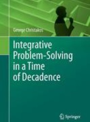 Integrative Problem-Solving in a Time of Decadence