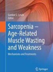 Sarcopenia - Age-Related Muscle Wasting and Weakness