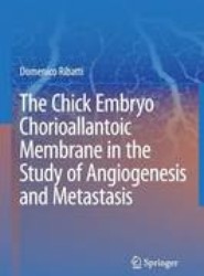 The Chick Embryo Chorioallantoic Membrane in the Study of Angiogenesis and Metastasis