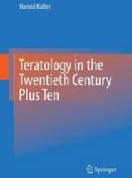 Teratology in the Twentieth Century Plus Ten