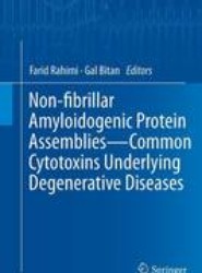 Non-fibrillar Amyloidogenic Protein Assemblies - Common Cytotoxins Underlying Degenerative Diseases