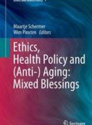 Ethics, Health Policy and (Anti-) Aging: Mixed Blessings