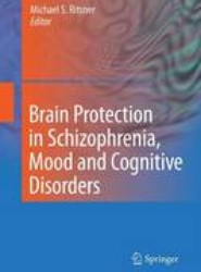 Brain Protection in Schizophrenia, Mood and Cognitive Disorders