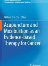 Acupuncture and Moxibustion as an Evidence-based Therapy for Cancer