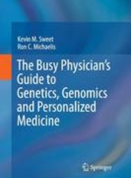 The Busy Physician's Guide To Genetics, Genomics and Personalized Medicine