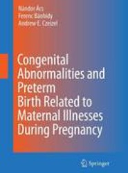Congenital Abnormalities and Preterm Birth Related to Maternal Illnesses During Pregnancy