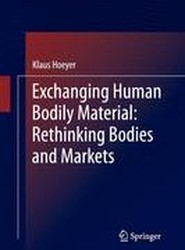 Exchanging Human Bodily Material: Rethinking Bodies and Markets