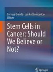 Stem Cells in Cancer: Should We Believe or Not?
