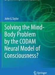 Solving the Mind-Body Problem by the CODAM Neural Model of Consciousness?