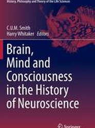 Brain, Mind and Consciousness in the History of Neuroscience