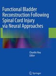 Functional Bladder Reconstruction Following Spinal Cord Injury via Neural Approaches