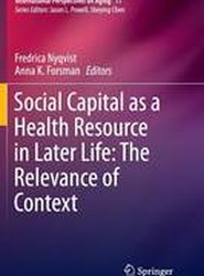Social Capital as a Health Resource in Later Life: The Relevance of Context