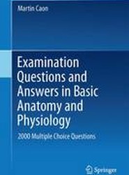 Examination Questions and Answers in Basic Anatomy and Physiology