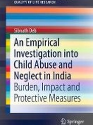 An Empirical Investigation into Child Abuse and Neglect in India