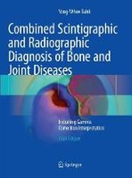 Combined Scintigraphic and Radiographic Diagnosis of Bone and Joint Diseases
