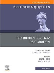 Techniques for Hair Restoration,An Issue of Facial Plastic Surgery Clinics of North America: Volume 28-2