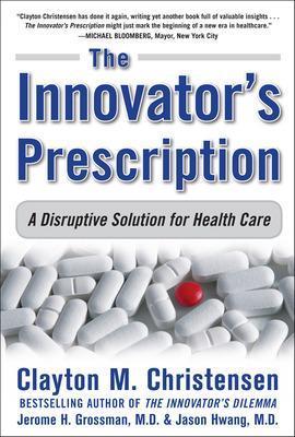 The Innovator's Prescription: A Disruptive Solution for Health Care