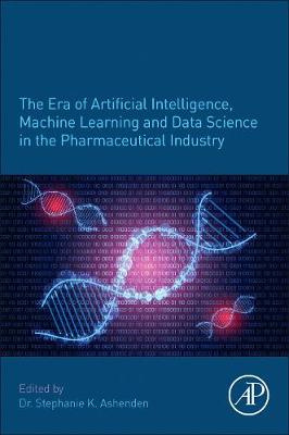 The Era of Artificial Intelligence, Machine Learning, and Data Science in the Pharmaceutical Industry