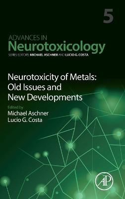 Neurotoxicity of Metals: Old Issues and New Developments: Volume 5