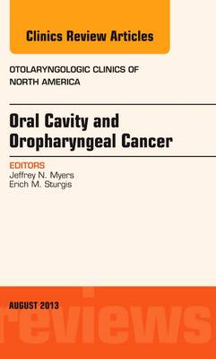 Oral Cavity and Oropharyngeal Cancer, An Issue of Otolaryngologic Clinics: Volume 46-4