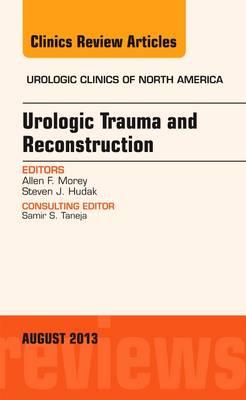 Urologic Trauma and Reconstruction, An issue of Urologic Clinics: Volume 40-3
