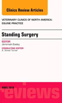 Standing Surgery, An Issue of Veterinary Clinics of North America: Equine Practice: Volume 30-1