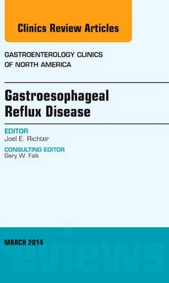 Gastroesophageal Reflux Disease, An issue of Gastroenterology Clinics of North America: Volume 43-1