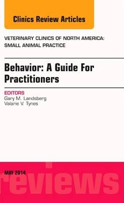 Behavior: A Guide For Practitioners, An Issue of Veterinary Clinics of North America: Small Animal Practice: Volume 44-3