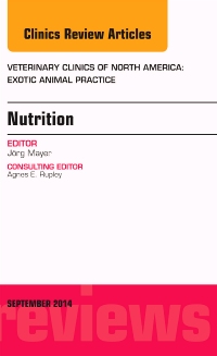 Nutrition, An Issue of Veterinary Clinics of North America: Exotic Animal Practice: Volume 17-3