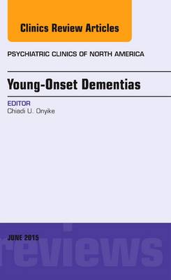 Young-Onset Dementias, An Issue of Psychiatric Clinics of North America: Volume 38-2