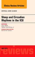 Sleep and Circadian Rhythms in the ICU, An Issue of Critical Care Clinics: Volume 31-3