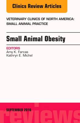 Small Animal Obesity, An Issue of Veterinary Clinics of North America: Small Animal Practice: Volume 46-5